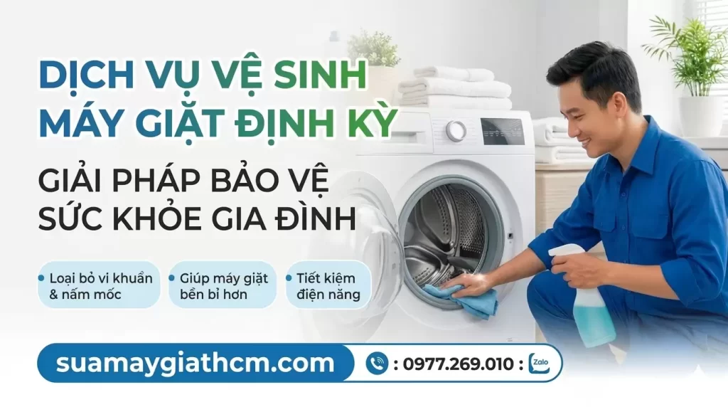 Vệ Sinh Máy Giặt Tại TP.HCM – Sạch Sâu, Khử Mùi, Bảo Vệ Sức Khỏe