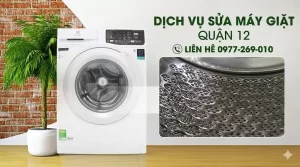 Dịch Vụ Sửa Máy Giặt Quận 12 Uy Tín Tại Nhà – Thợ Giỏi Đến Ngay Sau 15 Phút