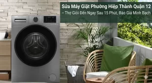 Sửa Máy Giặt Phường Hiệp Thành Quận 12 – Thợ Giỏi Đến Ngay Sau 15 Phút, Báo Giá Minh Bạch