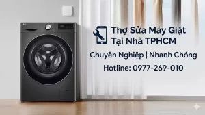Thợ Sửa Máy Giặt Tại Nhà TPHCM Chuyên Nghiệp | Nhanh Chóng