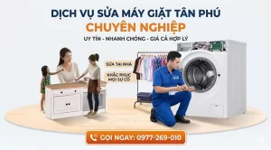 Tìm Thợ Sửa Máy Giặt Quận Tân Phú Ở Đâu Uy Tín, Đến Nhanh, Giá Rẻ?