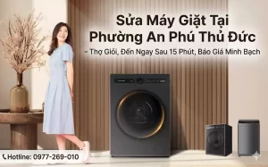 Sửa Máy Giặt Tại Phường An Phú Thủ Đức – Thợ Giỏi, Đến Ngay Sau 15 Phút, Báo Giá Minh Bạch