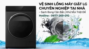 Vệ Sinh Lồng Máy Giặt LG Chuyên Nghiệp Tại Nhà – Sạch Bong Cặn Bẩn, Khử Mùi Triệt Để