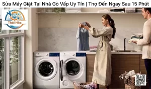 Sửa Máy Giặt Tại Nhà Gò Vấp Uy Tín – Khắc Phục Triệt Để Lỗi, Giá Minh Bạch