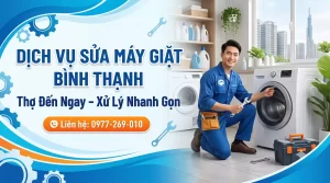 Thợ Sửa Máy Giặt Bình Thạnh Nhanh Chóng – Thợ Giỏi Bắt Đúng Bệnh, Báo Đúng Giá