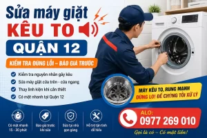 Sửa máy nửa Kêu To Quận 12 – Kiểm tra đúng lỗi, Báo Giá Trước