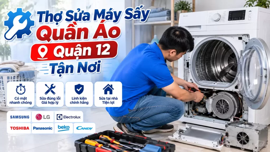 Thợ Sửa Máy Sấy Quần Áo Quận 12 Tận Nơi | Khám Bệnh Rành Mạch Báo 1 Giá