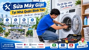 Sửa Máy Giặt Tại Nhà Quận Bình Tân | Bắt Đúng Bệnh, Báo Đúng 1 Giá